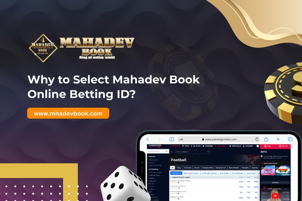 Why to Select Mahadev Book Online Betting ID