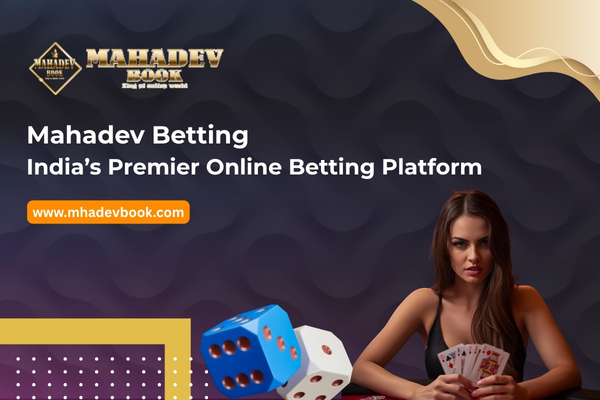 Mahadev Betting India’s Premier Online Betting Platform