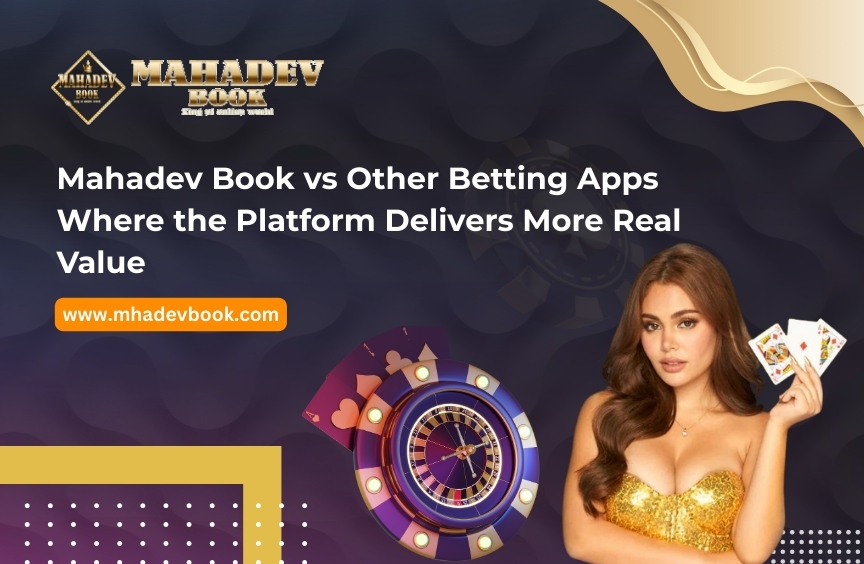 You are currently viewing Mahadev Book vs Other Betting Apps: Where the Platform Delivers More Real Value