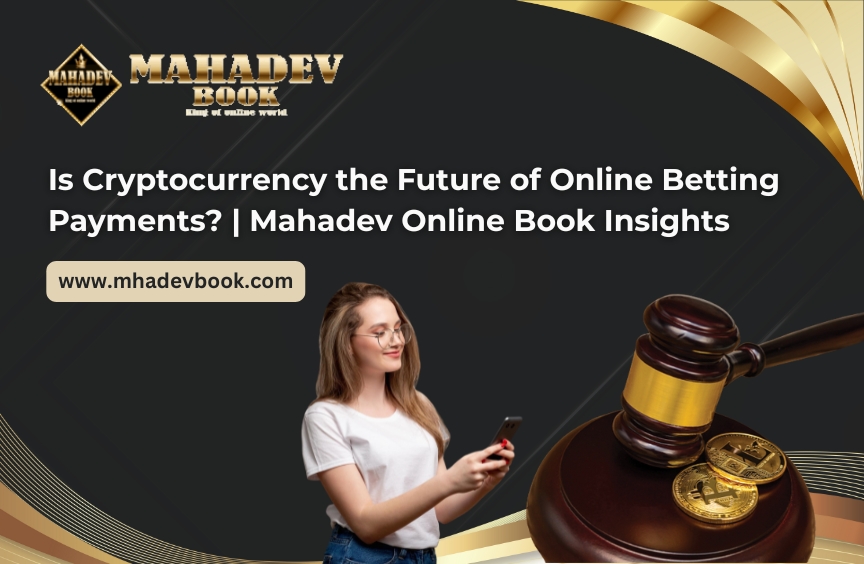 Read more about the article Is Cryptocurrency the Future of Online Betting Payments? | Mahadev Online Book Insights
