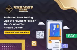 Read more about the article Mahadev Book Betting App UPI Payment Failed? Here’s What You Should Do Next